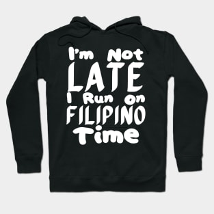 I'm Not Late I Run On Filipino Time Hoodie